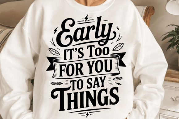 Early It’s Too for You to Say Things SVG Review