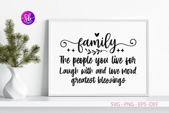 Family the People You Live for Laugh Wit