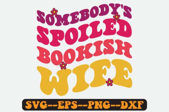 Somebody's Spoiled Bookish Wife SVG Review