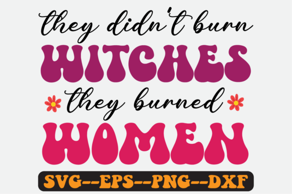 They Didn’t Burn Witches They Burned SVG